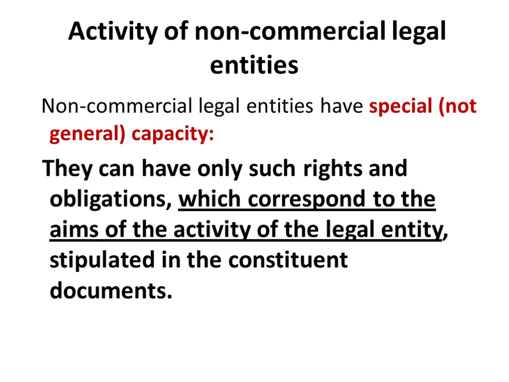 Activity of non-commercial legal entities Non-commercial legal entities have special (not general) capacity: They